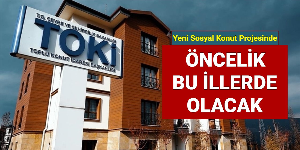 Toki yeni sosyal konut projesinde öncelik bu illerde olacak!