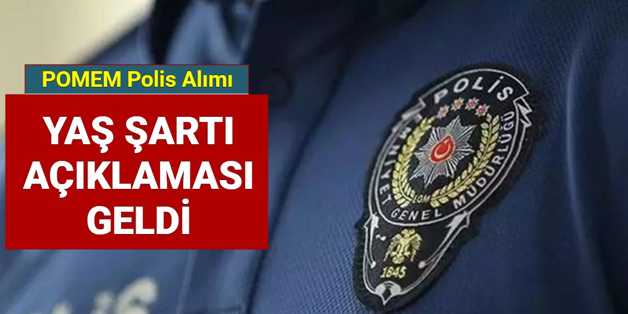 POMEM polis alımında yaş şartı açıklaması geldi