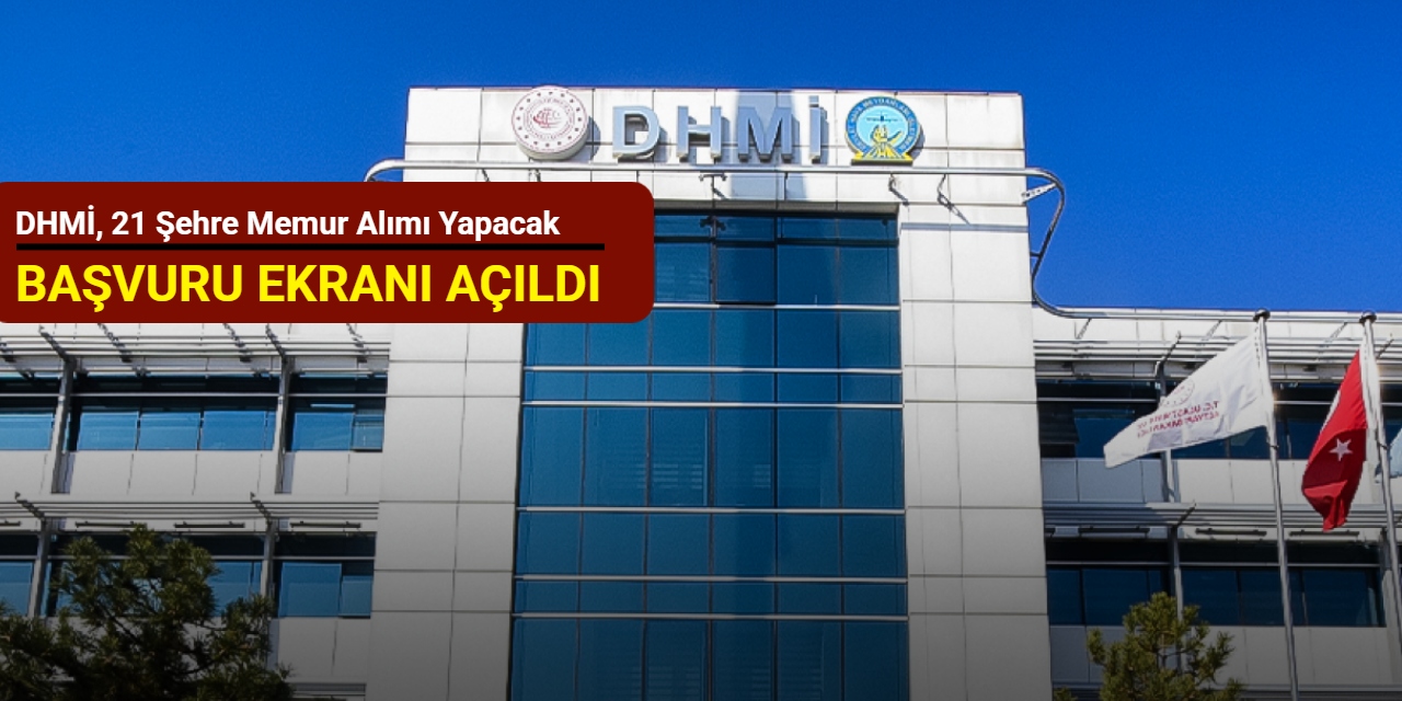 DHMİ, 21 şehre memur alımı yapacak: Başvuru ekranı açıldı 2025
