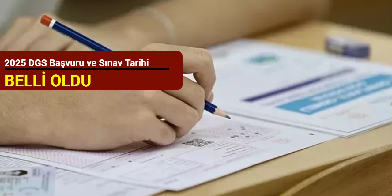 2025 DGS başvuru ve sınav tarihi belli oldu