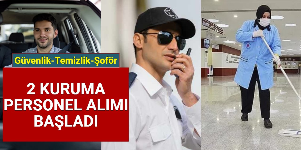 2 kuruma en az lise mezunu temizlik, güvenlik görevlisi ve şoför alımı