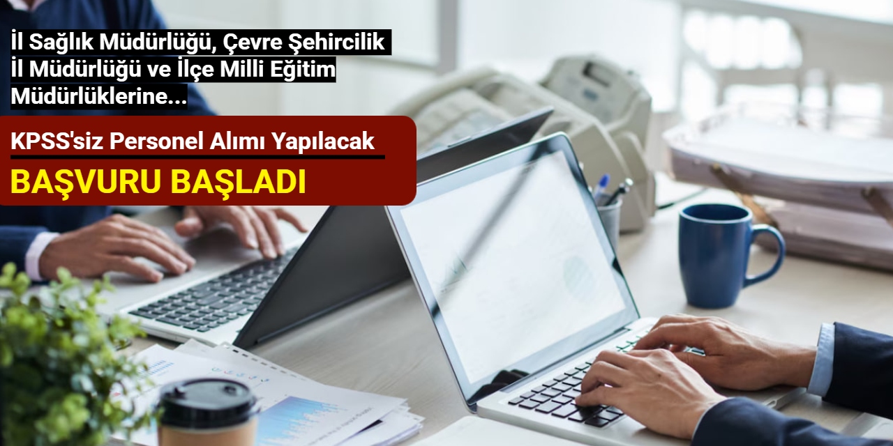 İl Sağlık Müdürlüğü, Çevre Şehircilik İl Müdürlüğü ve İlçe Milli Eğitim Müdürlüklerine personel alımı 2025