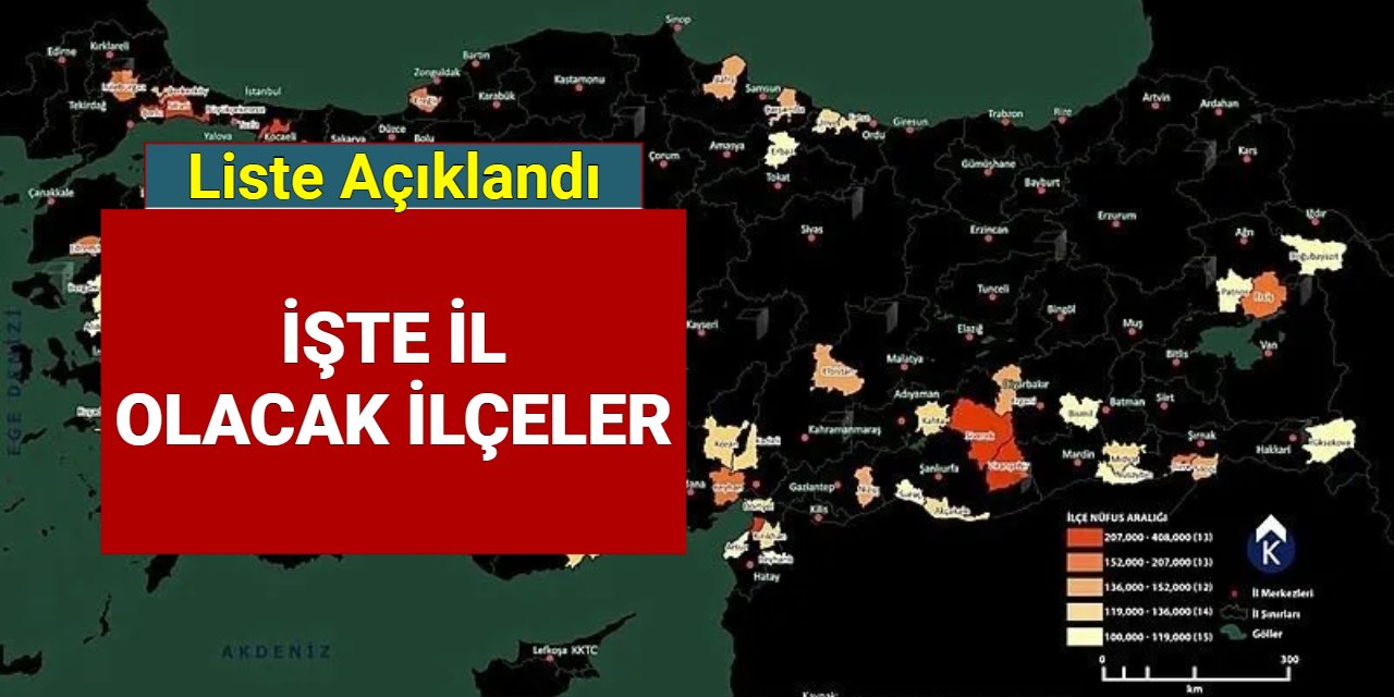 İl olacak ilçelerin listesi belli oldu