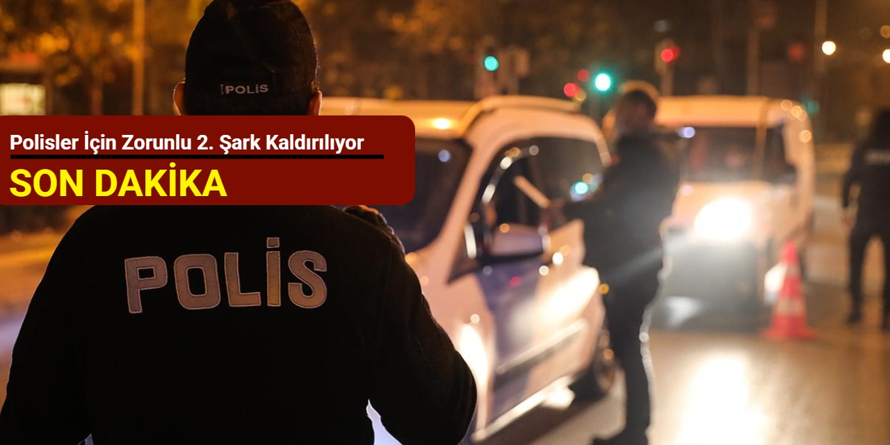 Polisler için zorunlu 2. şark kaldırılıyor