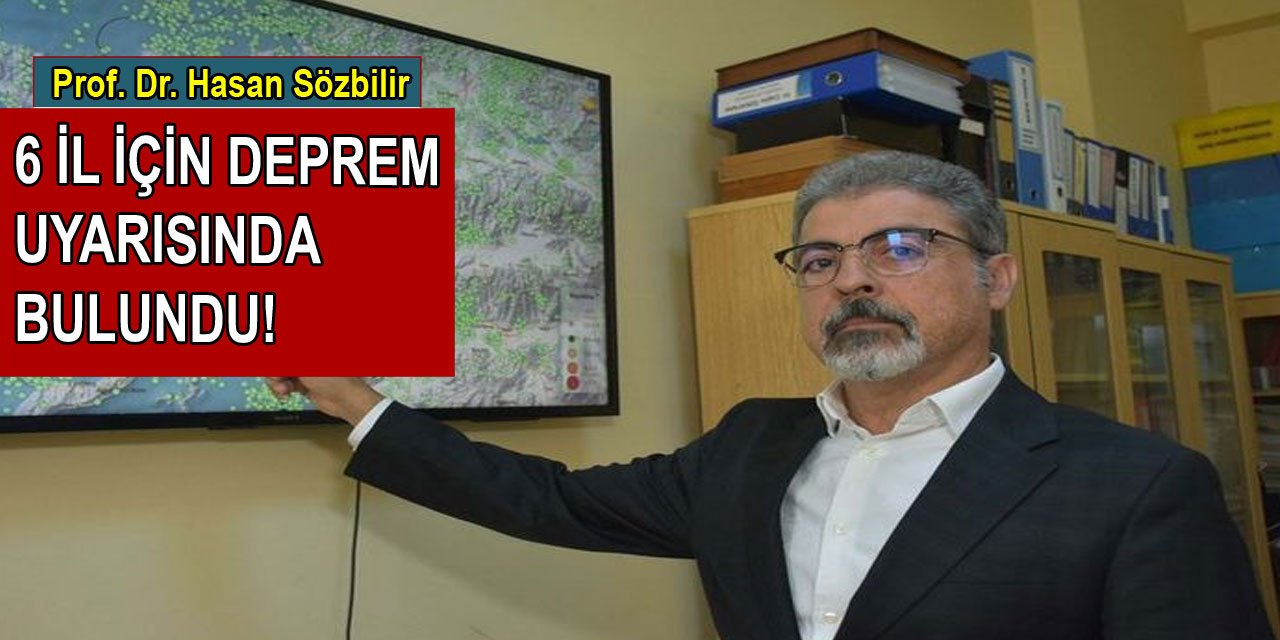 Prof. Dr. Hasan Sözbilir, 6 ili işaret ederek deprem için önlem alınması gerektiğini açıkladı