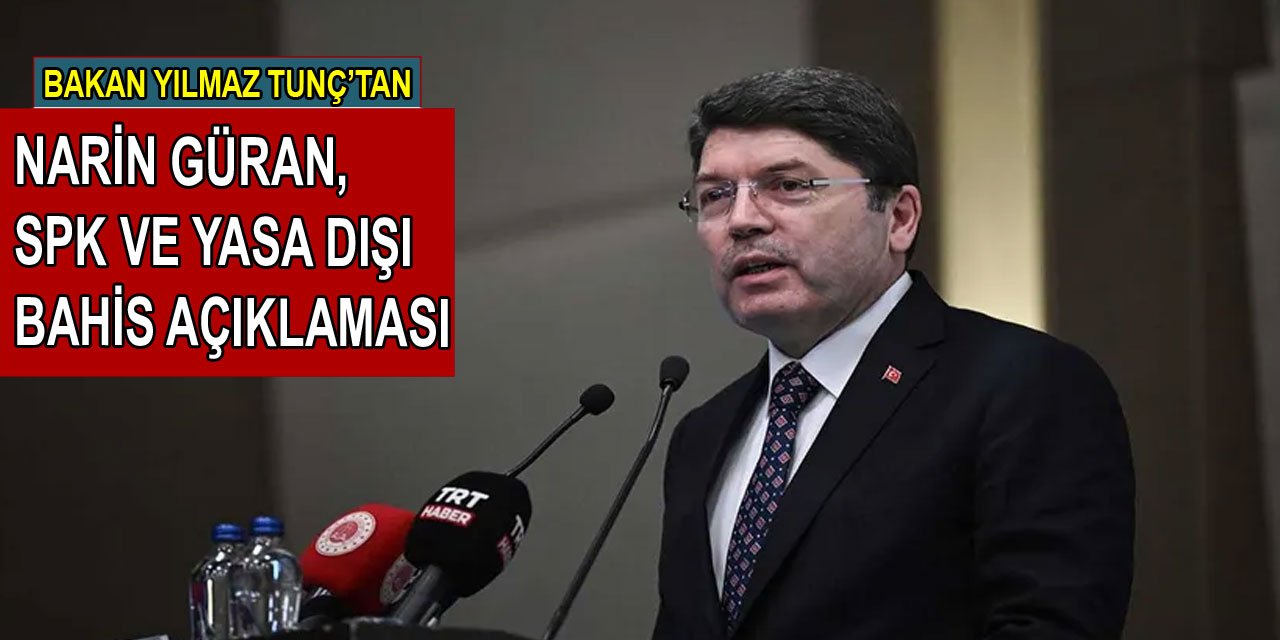 Adalet Bakanı Yılmaz Tunç'tan Narin Güran, yasa dışı bahis ve atama açıklaması