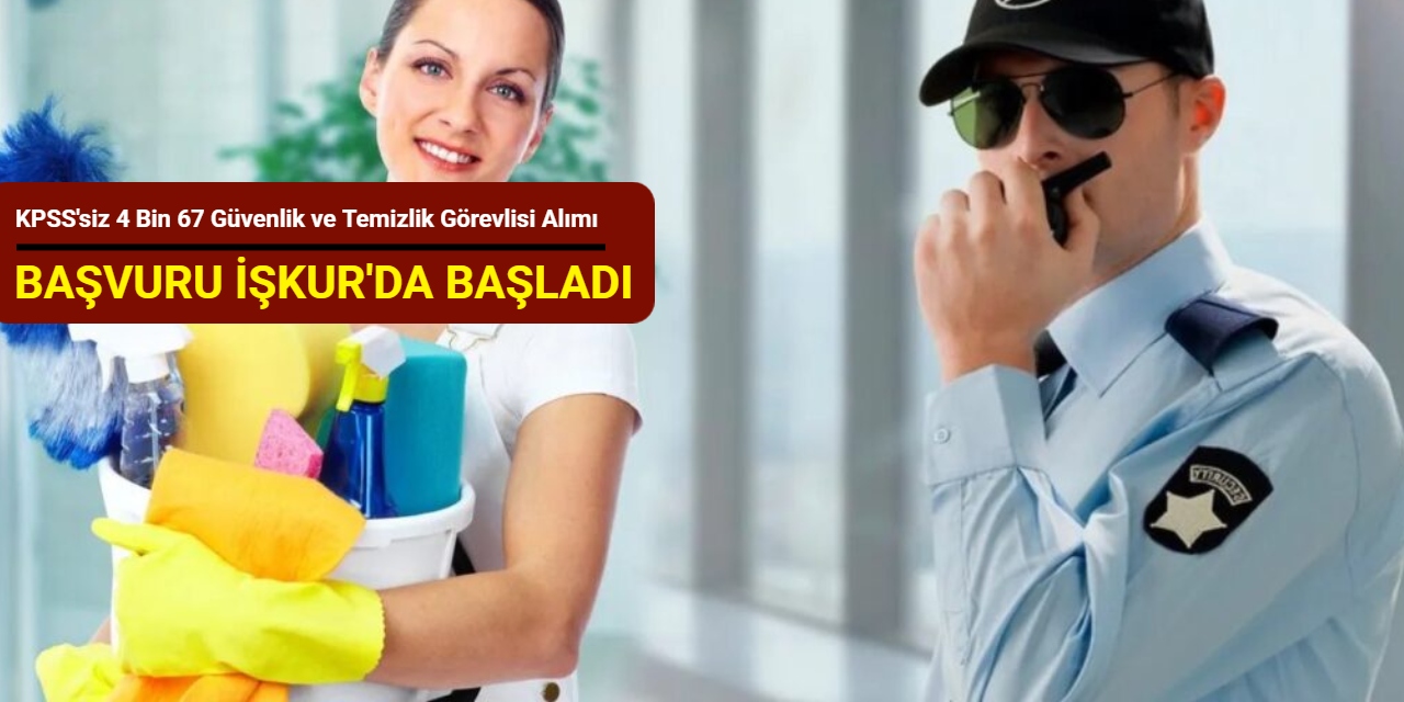 KPSS'siz: iŞKUR 4 bin 67 güvenlik görevlisi ve temizlik görevlisi alımı yapacak : İşte başvuru 2025