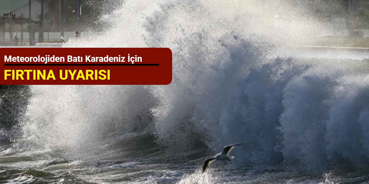 Meteorolojiden Batı Karadeniz için fırtına uyarısı