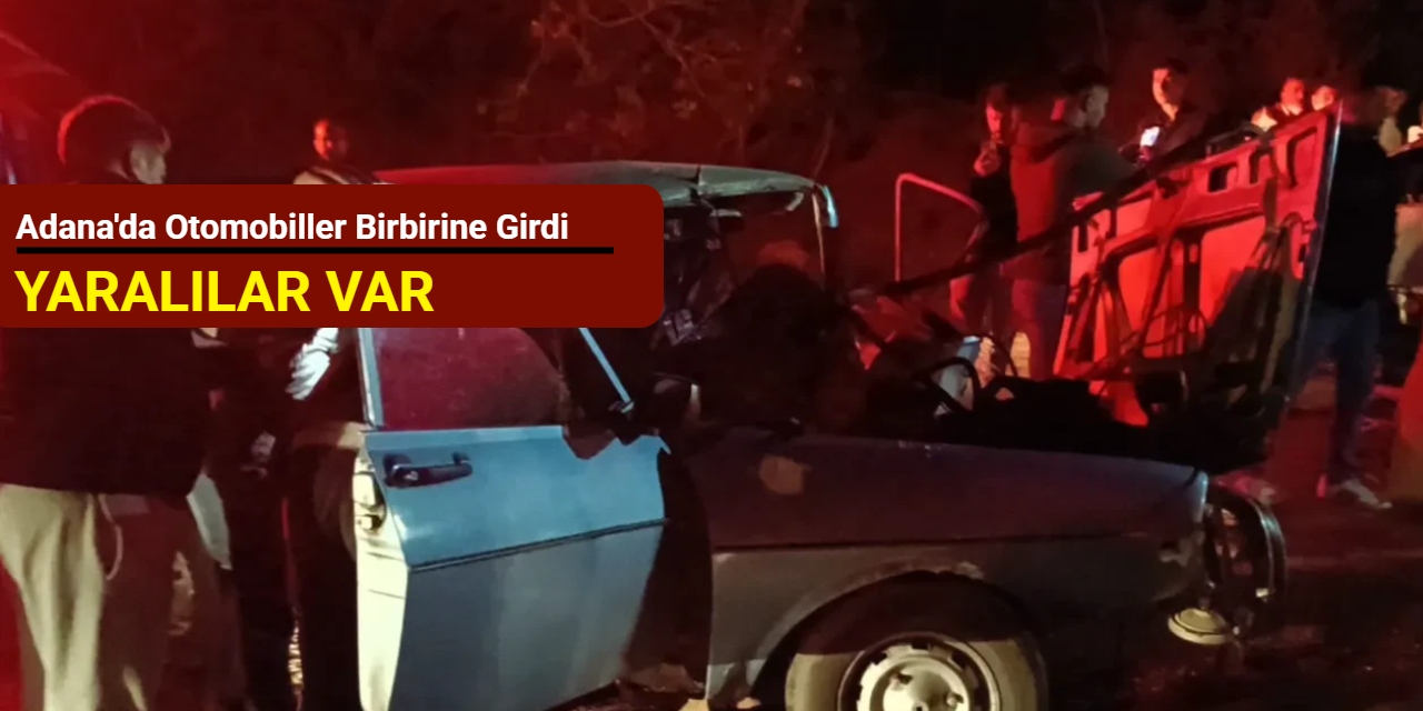 Adana'da otomobiller birbirine girdi: Yaralılar var