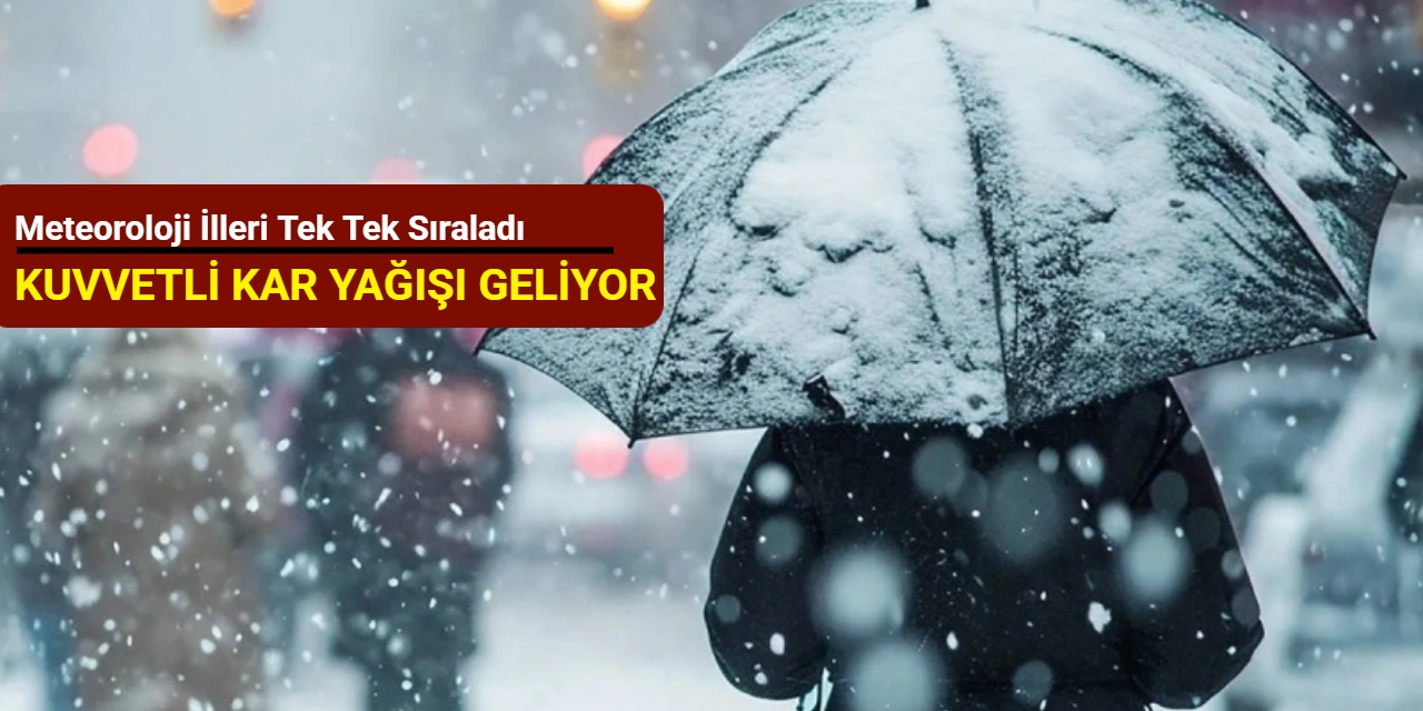 Meteoroloji illeri tek tek sıraladı: Kuvvetli kar yağışı geliyor