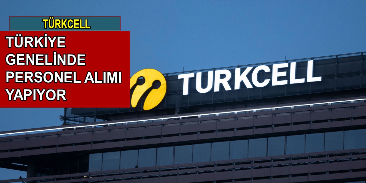 Türkcell Türkiye genelinde personel alımı yapıyor