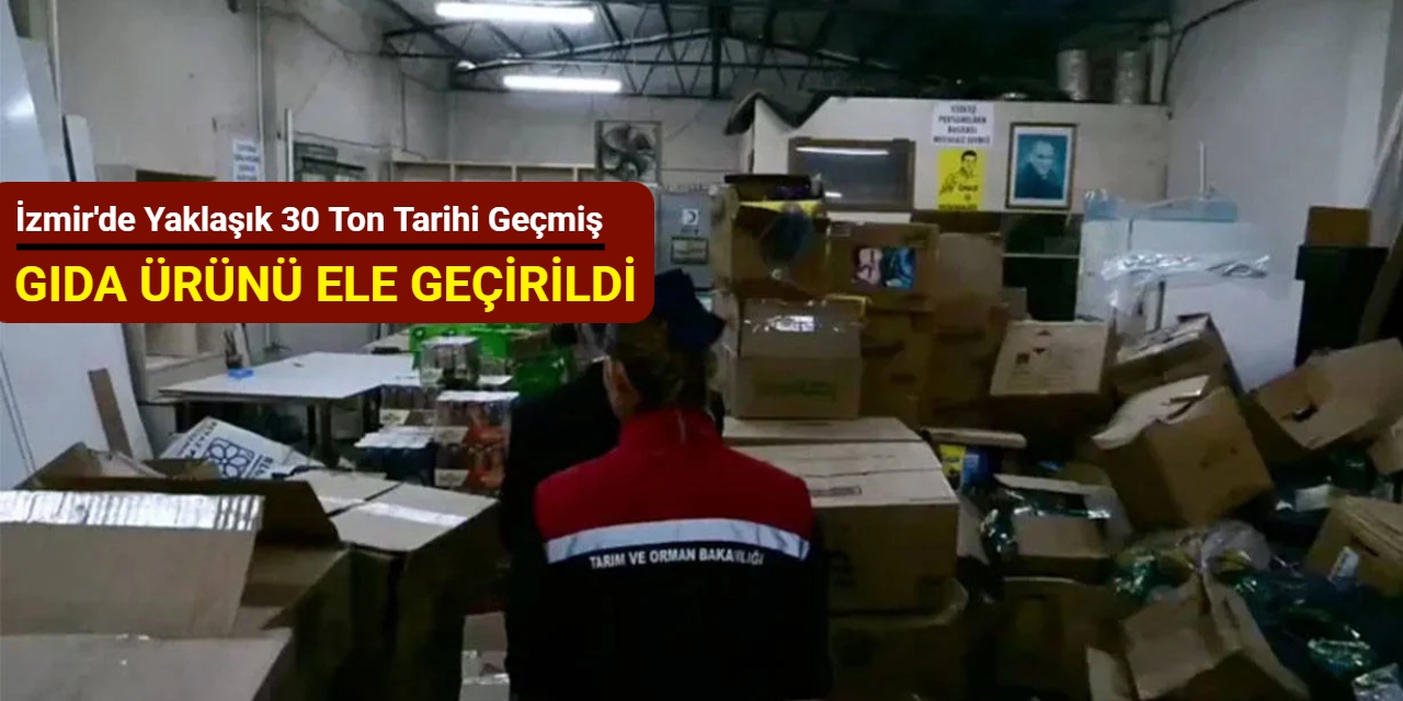 İzmir'de yaklaşık 30 ton tarihi geçmiş gıda ürünü ele geçirildi