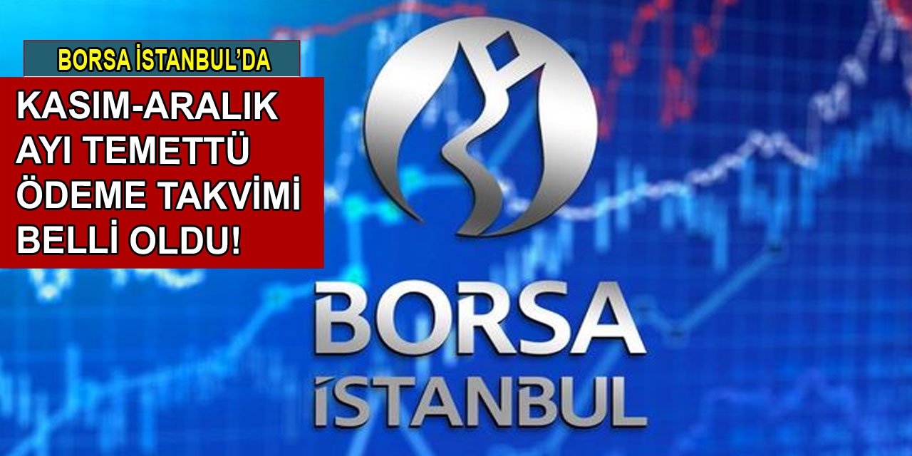 Borsa İstanbul'da Kasım ve Aralık ayında temettü dağıtacak olan şirketler belli oldu