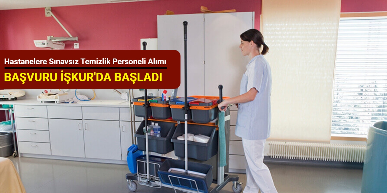 Hastanelere sınavsız temizlik personeli alımı yapıyor: Başvuru İŞKUR'da başladı 2025