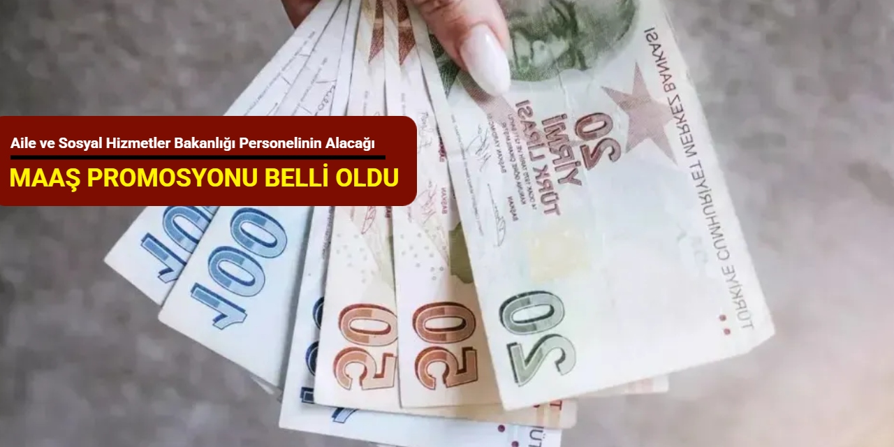 Aile ve Sosyal Hizmetler Bakanlığı personelinin alacağı 'maaş promosyonu' belli oldu