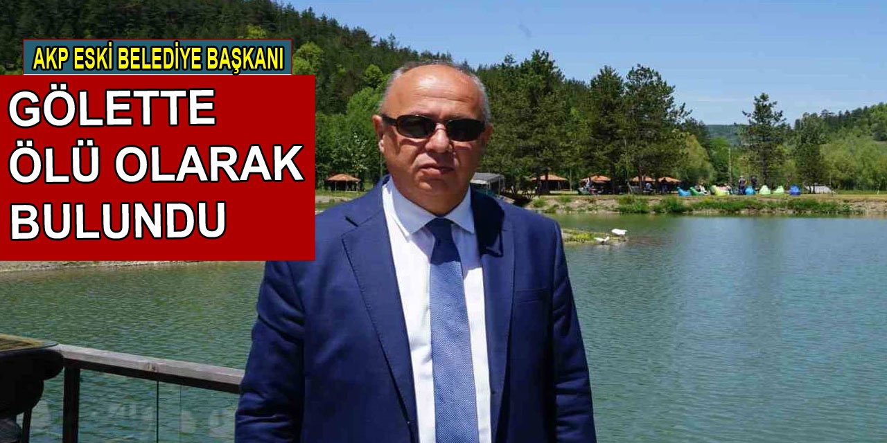 Ak Partili eski belediye başkanı, gölette ölü olarak bulundu