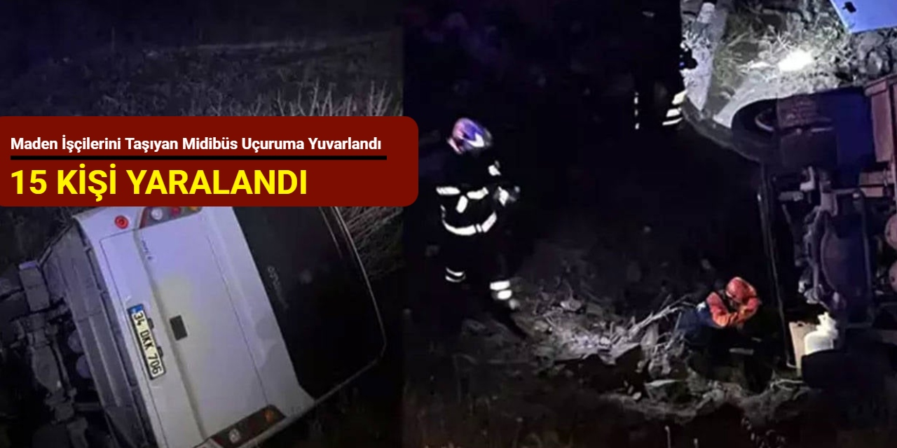 Maden işçilerini taşıyan midibüs uçuruma yuvarlandı: 15 kişi yaralandı