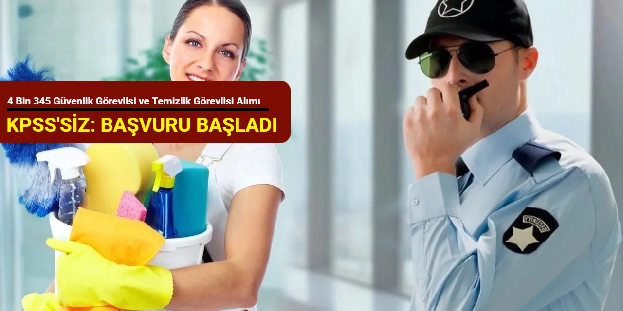 KPSS'siz: iŞKUR 4 bin 345 güvenlik görevlisi ve temizlik görevlisi alımı yapacak : İşte başvuru 2025