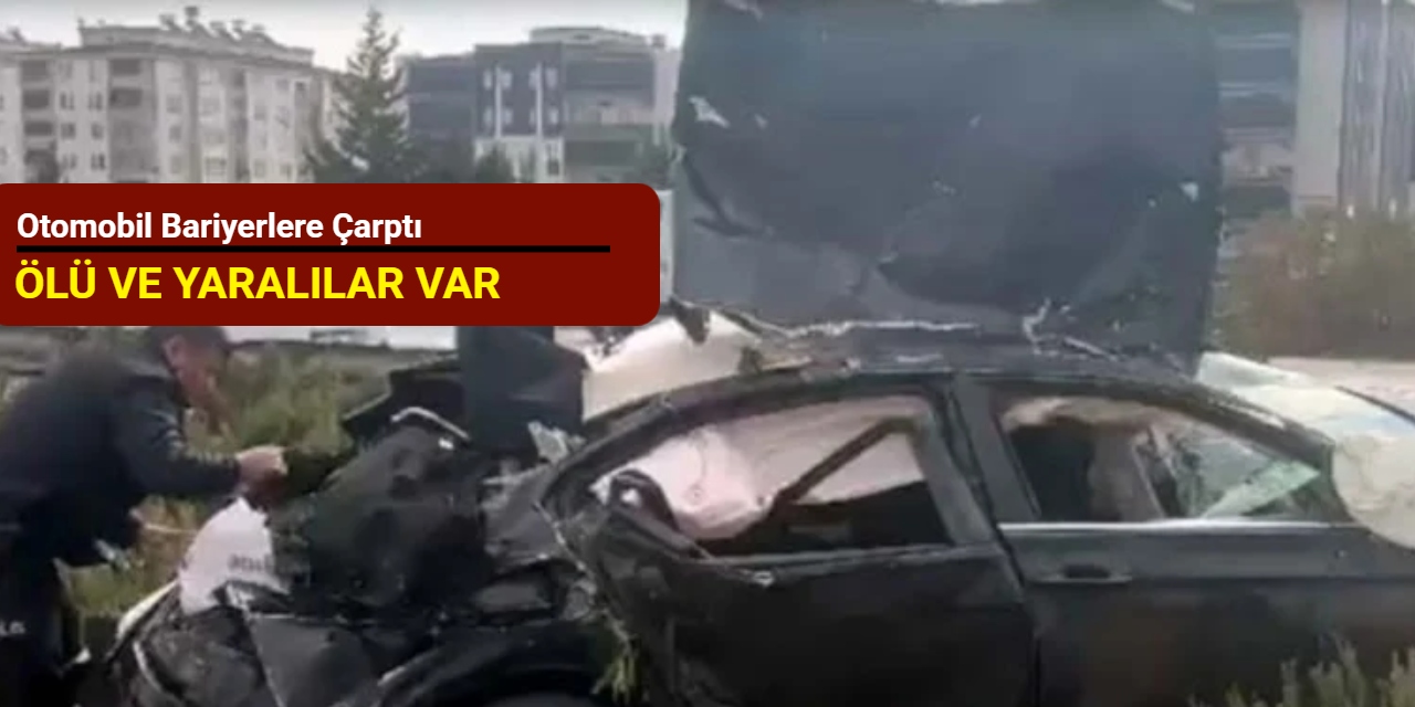 Otomobil bariyerlere çarptı: Ölü ve yaralılar var