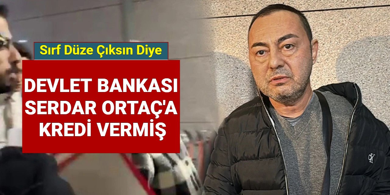 Devlet bankası, sırf Serdar Ortaç düze çıksın diye kredi vermiş