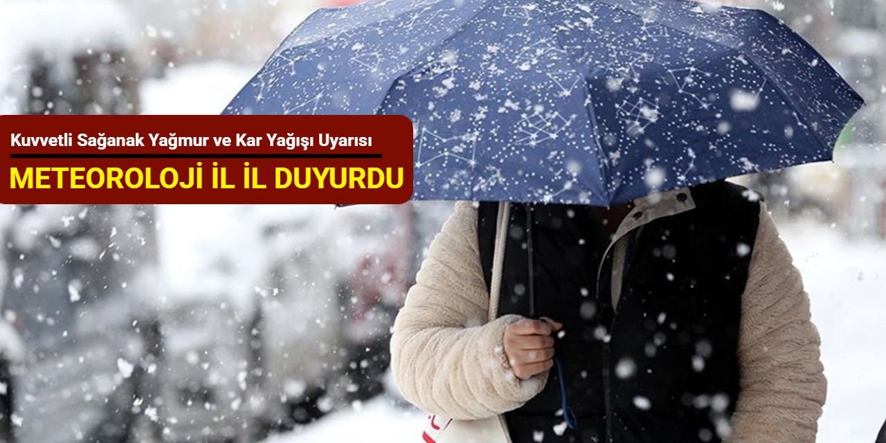 Meteoroloji'den kuvvetli sağanak yağmur ve kar yağışı uyarısı