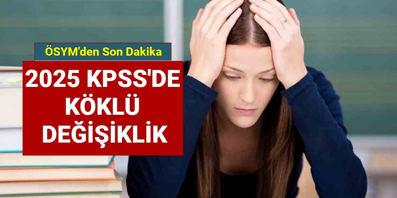 Son dakika: 2025 KPSS değişti