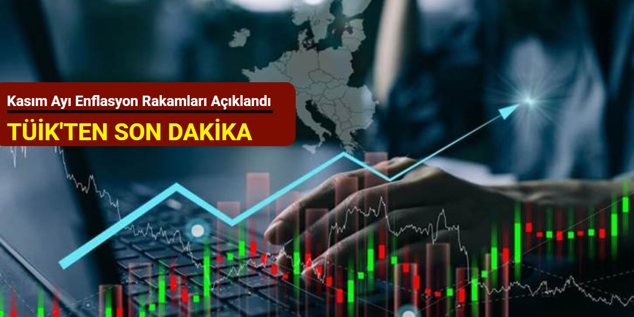 TÜİK'ten son dakika: Kasım ayı enflasyon rakamları açıklandı