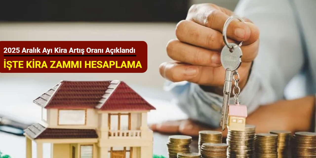 2025 Aralık ayı kira artış oranı açıklandı: İşte kira zammı hesaplama