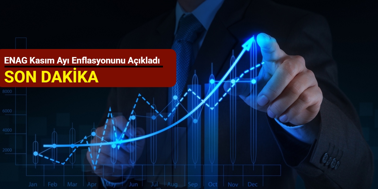 Son dakika: ENAG kasım ayı enflasyonunu açıkladı