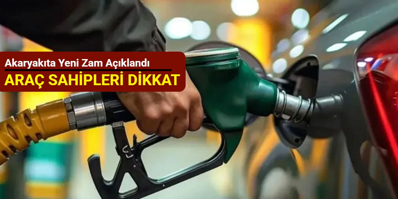 Akaryakıta yeni zam açıklandı