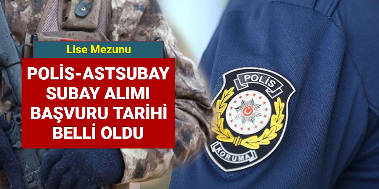 Son dakika: Lise mezunu polis, subay ve astsubay alımı başvuru tarihi belli oldu