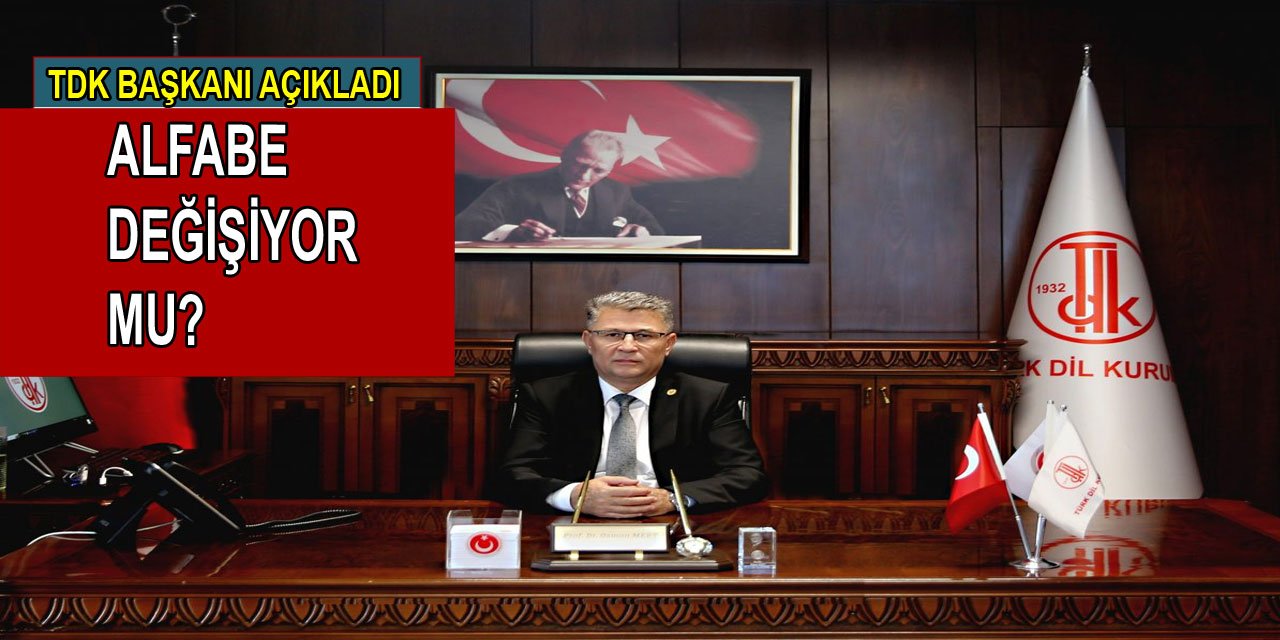 TDK Başkanı Açıkladı: Alfabe Değişiyor Mu?