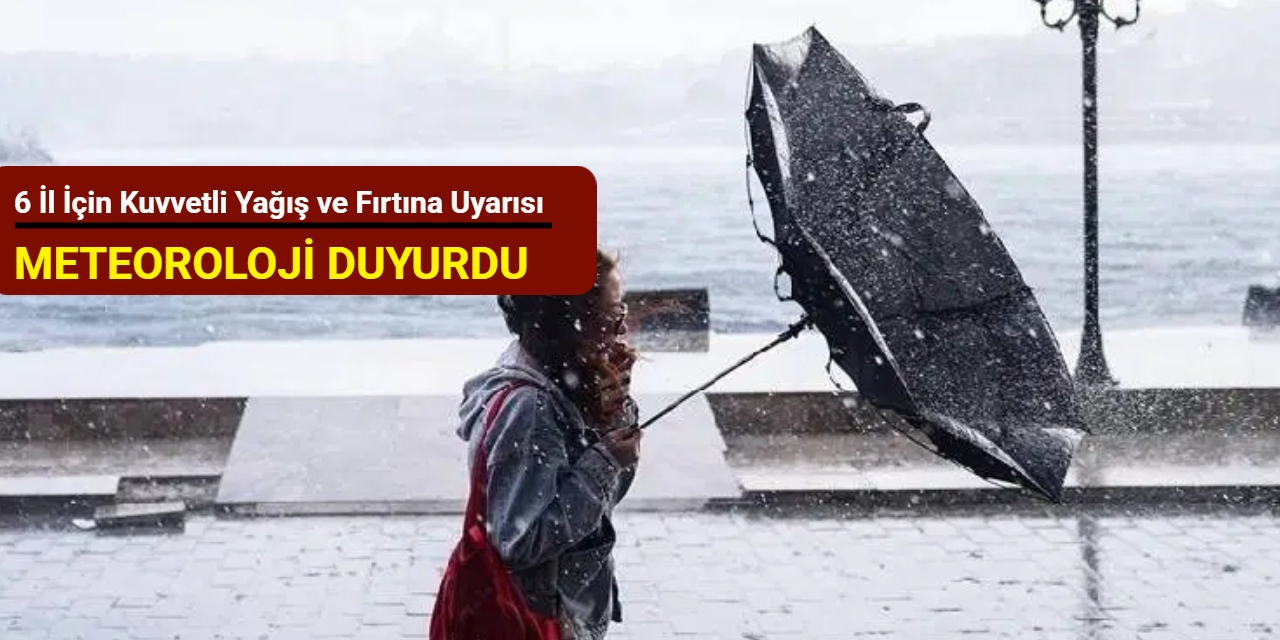 6 il için kuvvetli yağış ve fırtına uyarısı
