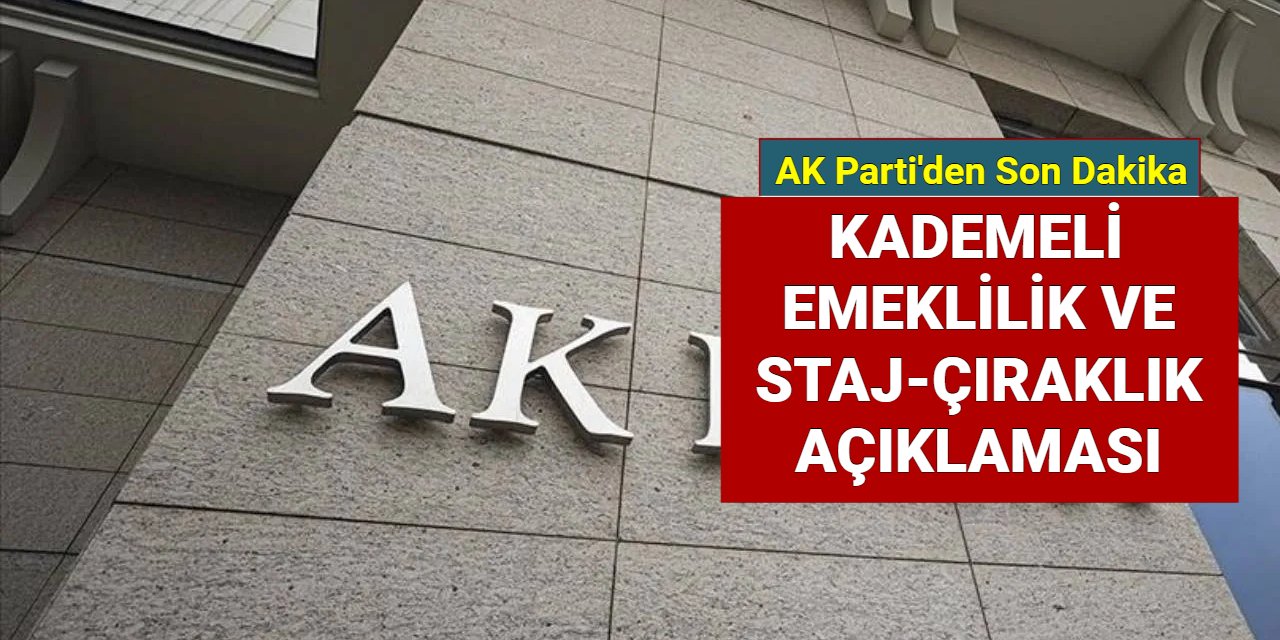 Son dakika: AK Parti'den kademeli emeklilik, staj ve çıraklık mağdurları açıklaması geldi