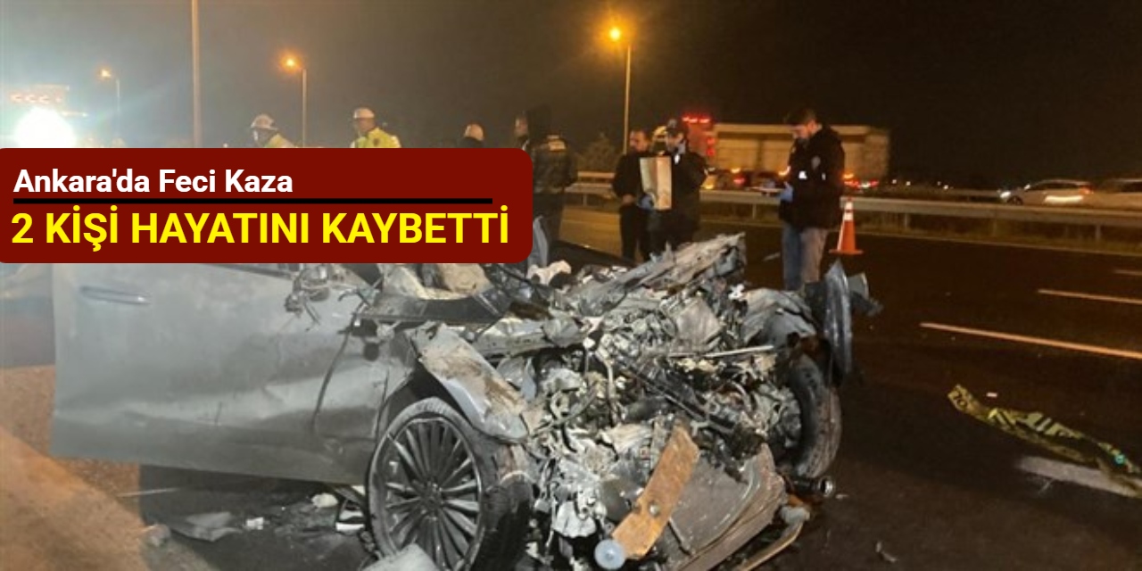 Ankara'da feci kaza: 2 kişi hayatını kaybetti