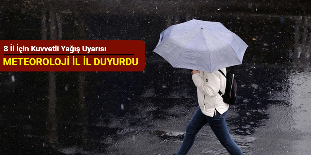 Meteoroloji'den 8 il için kuvvetli yağış uyarısı