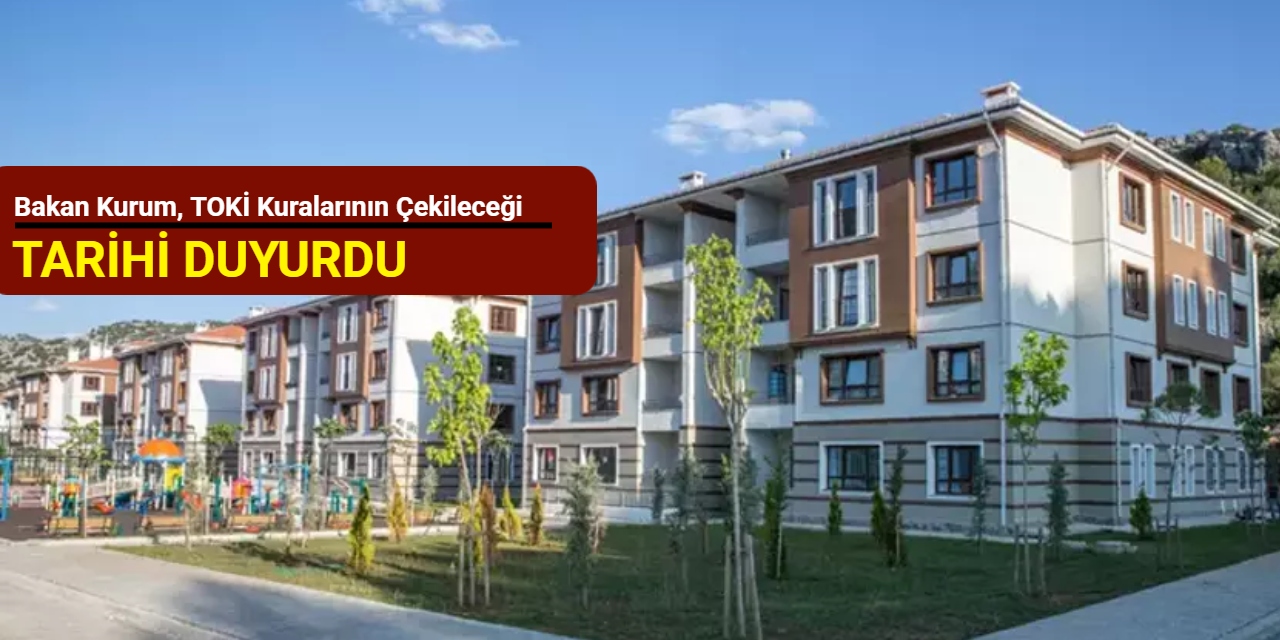 Bakan Kurum, TOKİ kuralarının çekileceği tarihi açıkladı