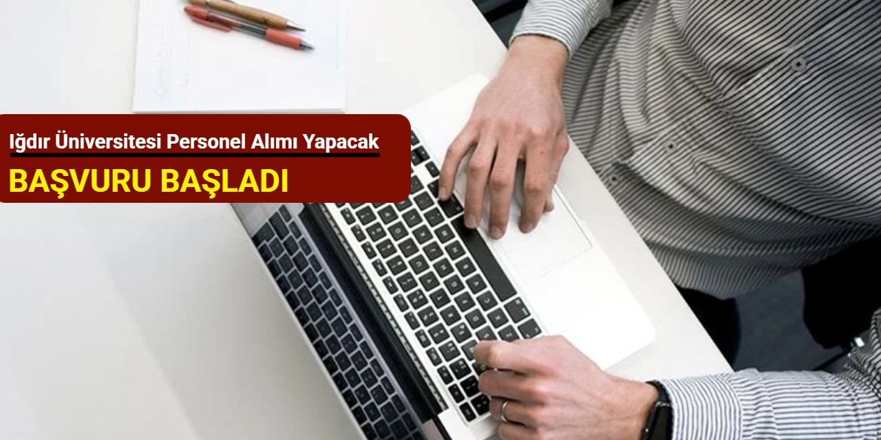 Iğdır Üniversitesi personel alımı yapacak: Başvuru başladı 2025