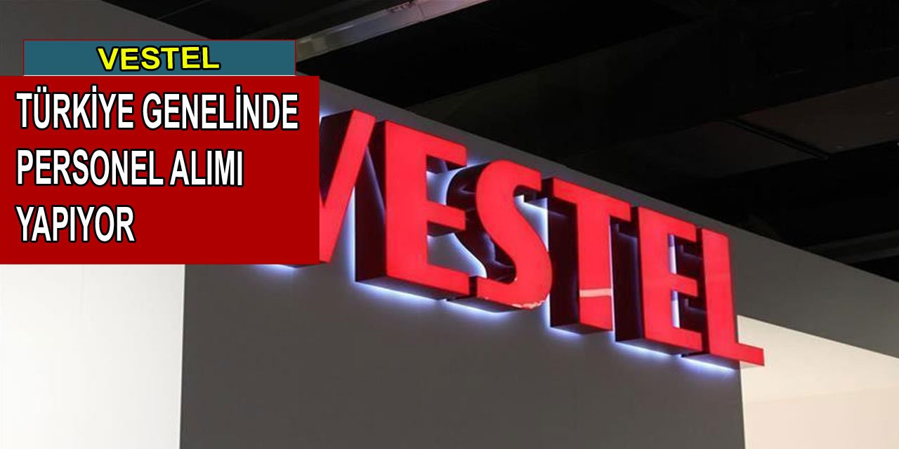 Vestel, Türkiye genelinde birçok pozisyona personel alımı yapıyor