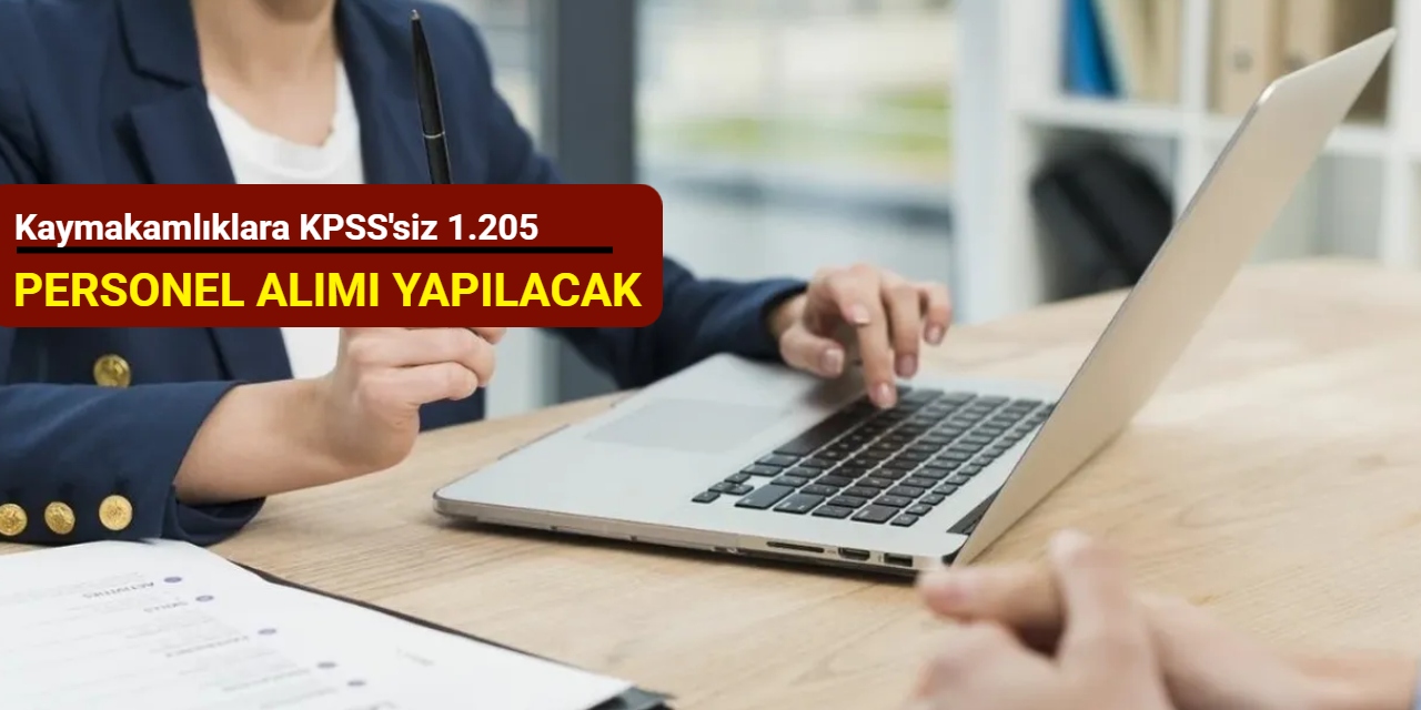 Kaymakamlıklara KPSS'siz 1.205 personel alımı yapılacak: Başvuru başladı Aralık 2025