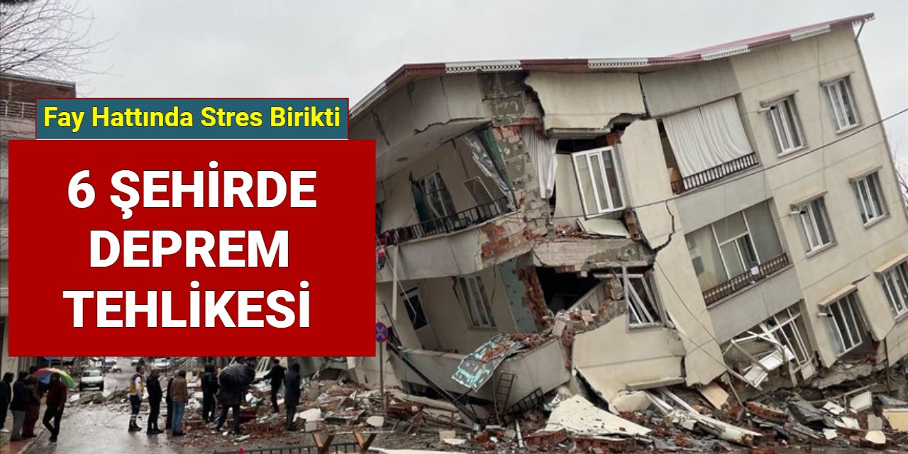 Fay hattında stres birikti: 6 ilde deprem tehlikesi