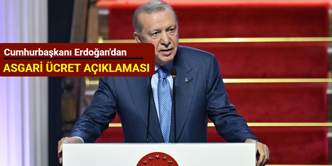 Cumhurbaşkanı Erdoğan'dan asgari ücret açıklaması