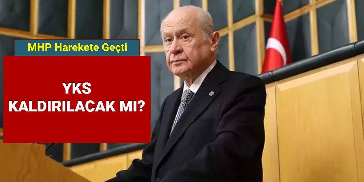 YKS kaldırılıyor mu? MHP harekete geçti