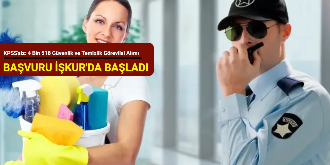 KPSS'siz: iŞKUR 4 bin 518 güvenlik görevlisi ve temizlik görevlisi alımı yapacak : İşte başvuru Aralık 2025