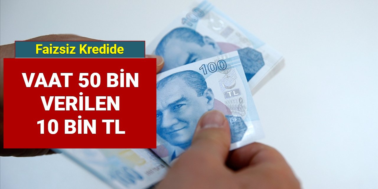 Faizsiz kredi oyunu: 50 bin deniyor ama verilen 10 bin TL