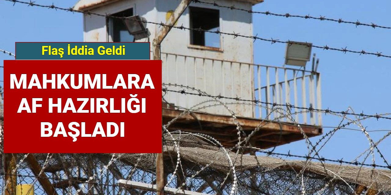 Flaş iddia: Mahkumlara af hazırlığı başladı