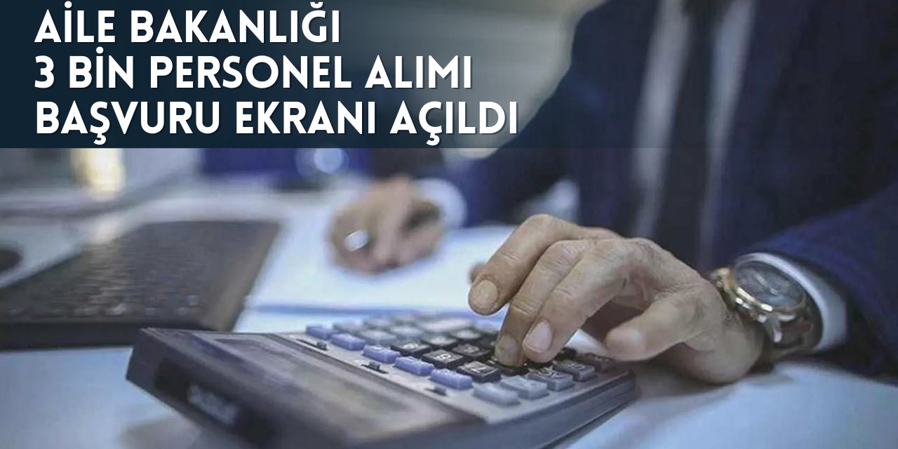 Aile ve Sosyal Hizmetler Bakanlığı 3 bin personel alımı başvuru ekranı açıldı: Kadrolar, illere göre dağılım