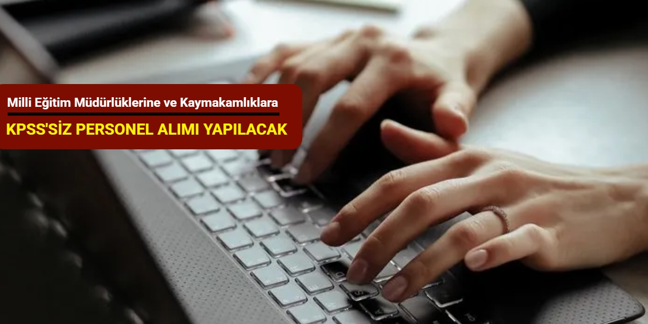 Milli Eğitim Müdürlüklerine ve Kaymakamlıklara KPSS'siz personel alımı yapılacak Aralık 2025