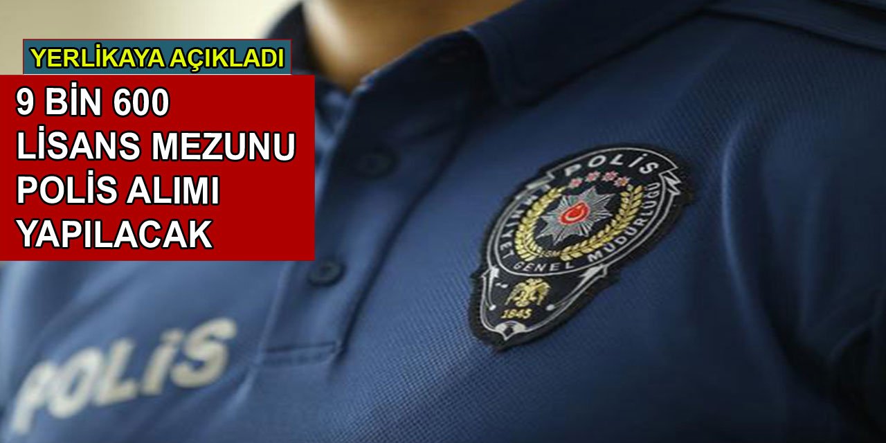 Lisans mezunu 9 bin 600 polis memuru alımı yapılacak