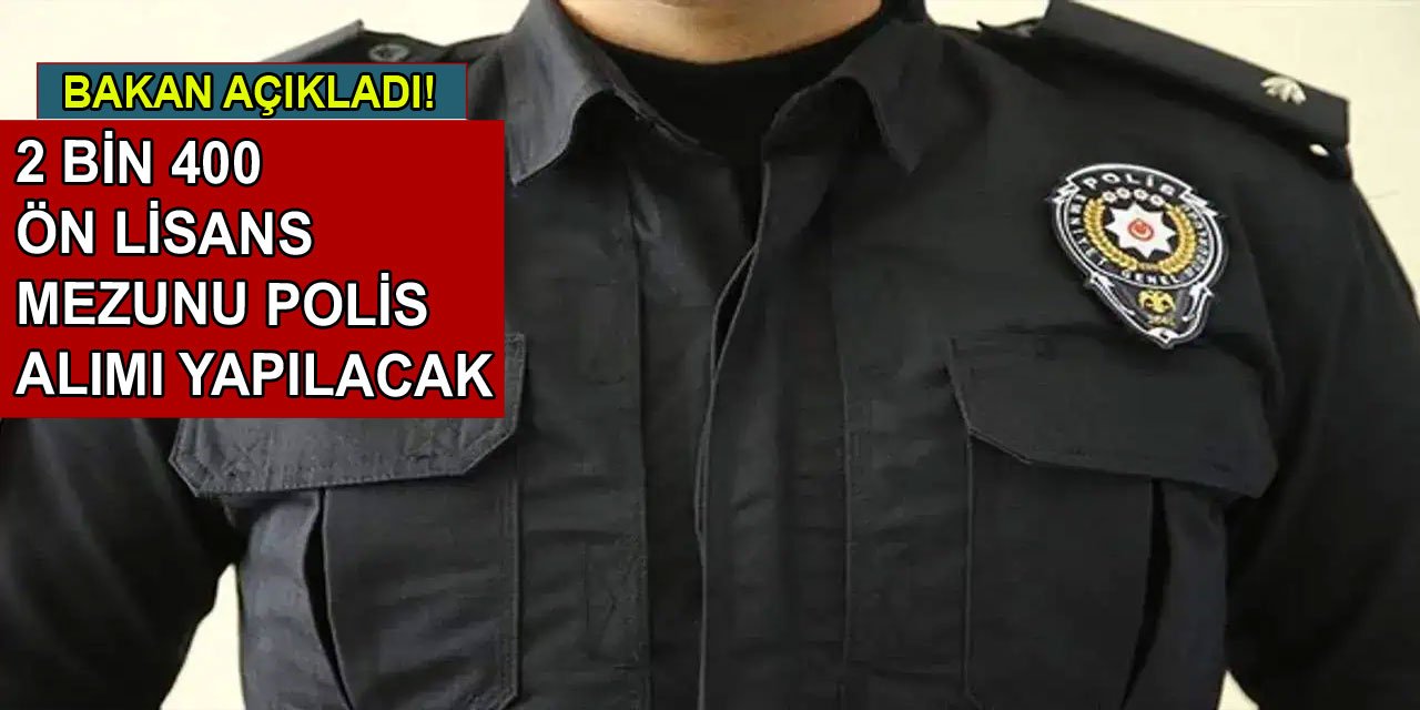 2 bin 400 ön lisans mezunu polis alımı yapılacak